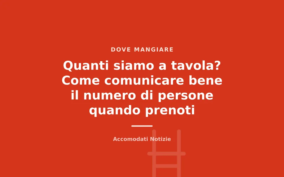 Quanti siamo a tavola? Come comunicare bene il numero di persone quando prenoti