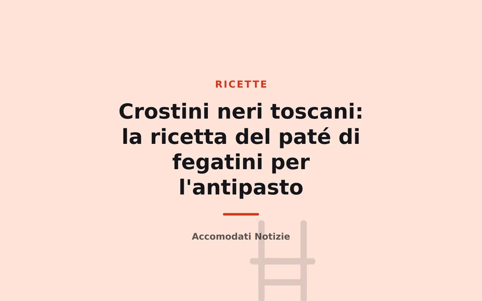 Crostini neri toscani: la ricetta del paté di fegatini per l'antipasto