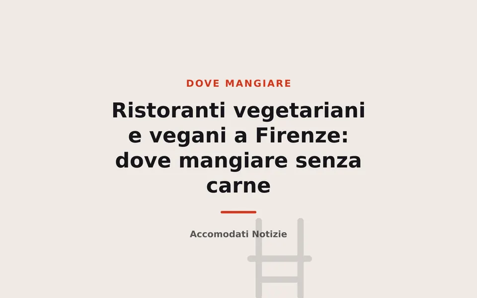 Ristoranti vegetariani e vegani a Firenze: dove mangiare senza carne
