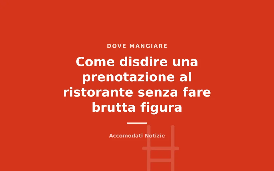 Come disdire una prenotazione al ristorante senza fare brutta figura