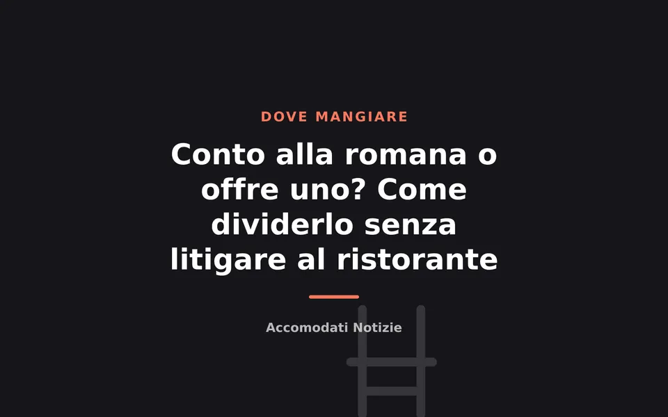 Conto alla romana o offre uno? Come dividerlo senza litigare al ristorante