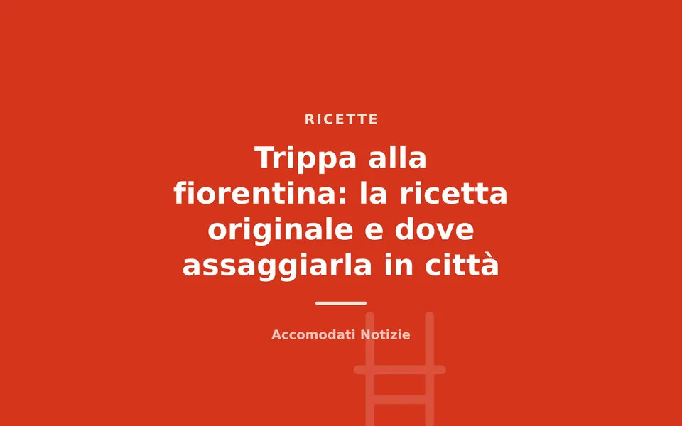 Trippa alla fiorentina: la ricetta originale e dove assaggiarla in città
