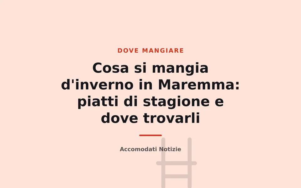 Cosa si mangia d'inverno in Maremma: piatti di stagione e dove trovarli