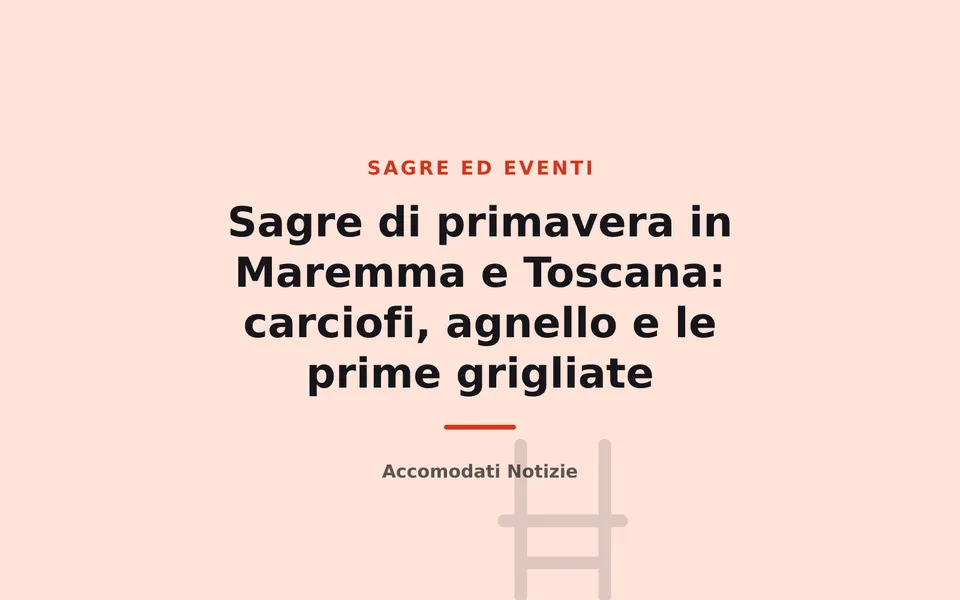 Sagre di primavera in Maremma e Toscana: carciofi, agnello e le prime grigliate