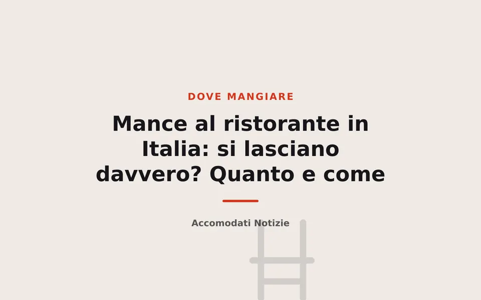 Mance al ristorante in Italia: si lasciano davvero? Quanto e come