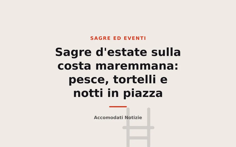 Sagre d'estate sulla costa maremmana: pesce, tortelli e notti in piazza