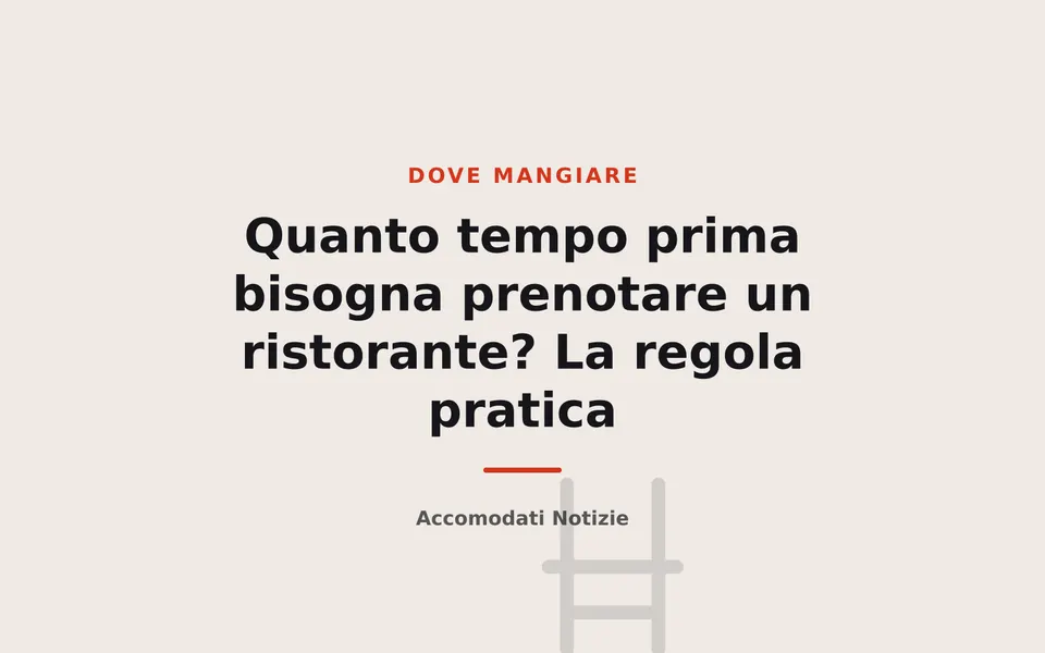 Quanto tempo prima bisogna prenotare un ristorante? La regola pratica