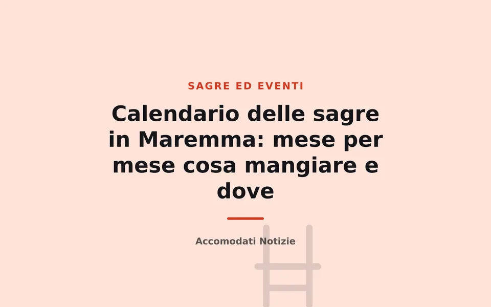 Calendario delle sagre in Maremma: mese per mese cosa mangiare e dove