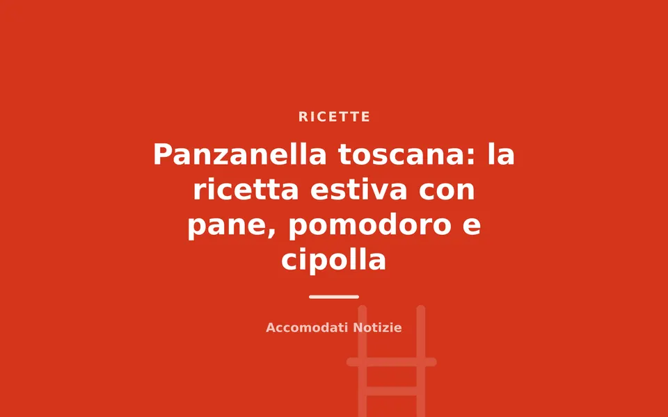 Panzanella toscana: la ricetta estiva con pane, pomodoro e cipolla