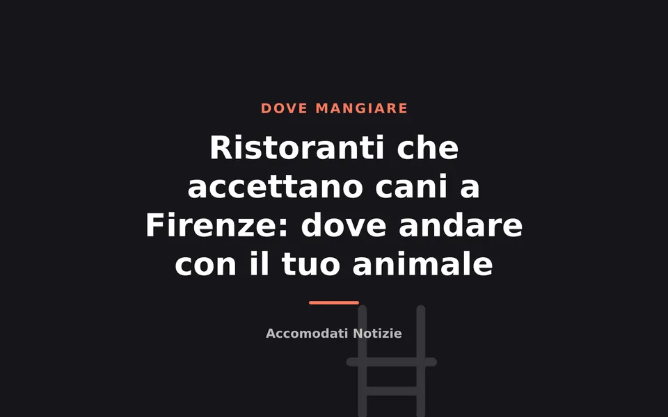 Ristoranti che accettano cani a Firenze: dove andare con il tuo animale