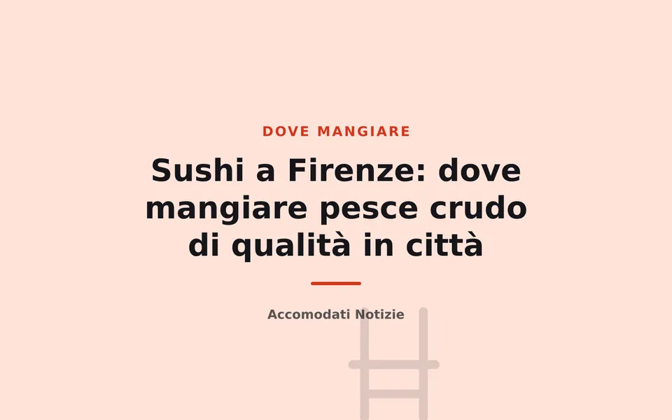 Sushi a Firenze: dove mangiare pesce crudo di qualità in città