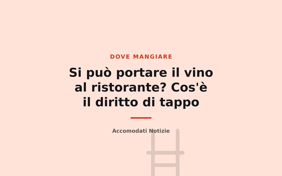 Si può portare il vino al ristorante? Cos'è il diritto di tappo