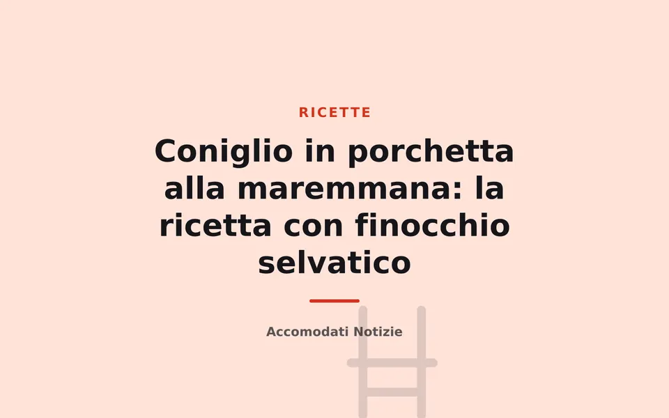 Coniglio in porchetta alla maremmana: la ricetta con finocchio selvatico