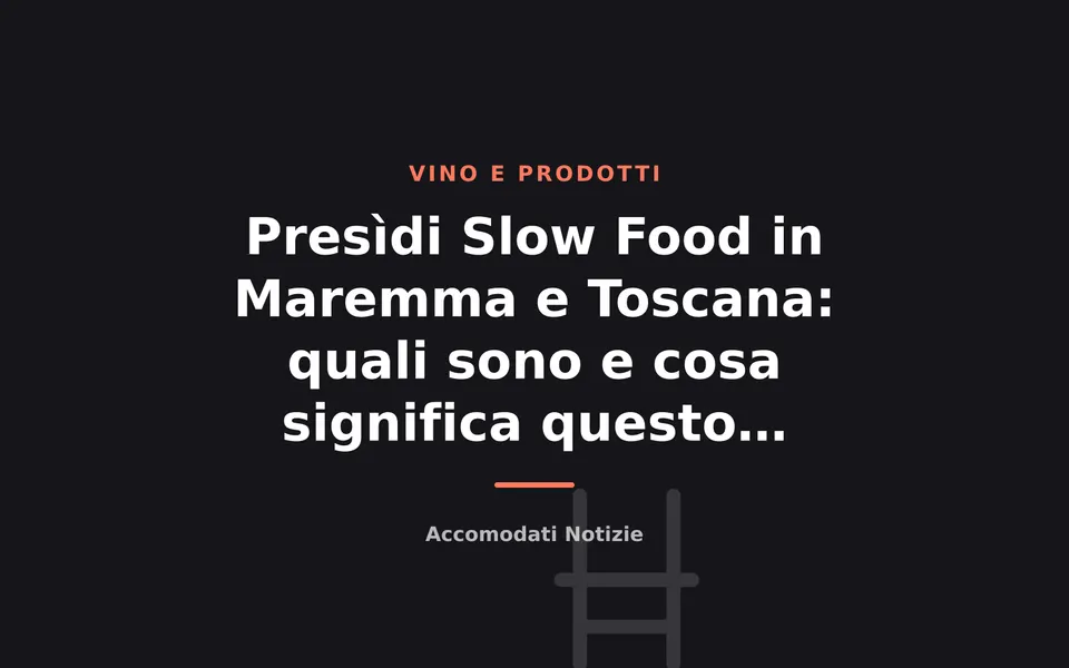 Presìdi Slow Food in Maremma e Toscana: quali sono e cosa significa questo marchio