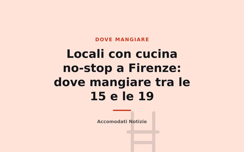 Locali con cucina no-stop a Firenze: dove mangiare tra le 15 e le 19