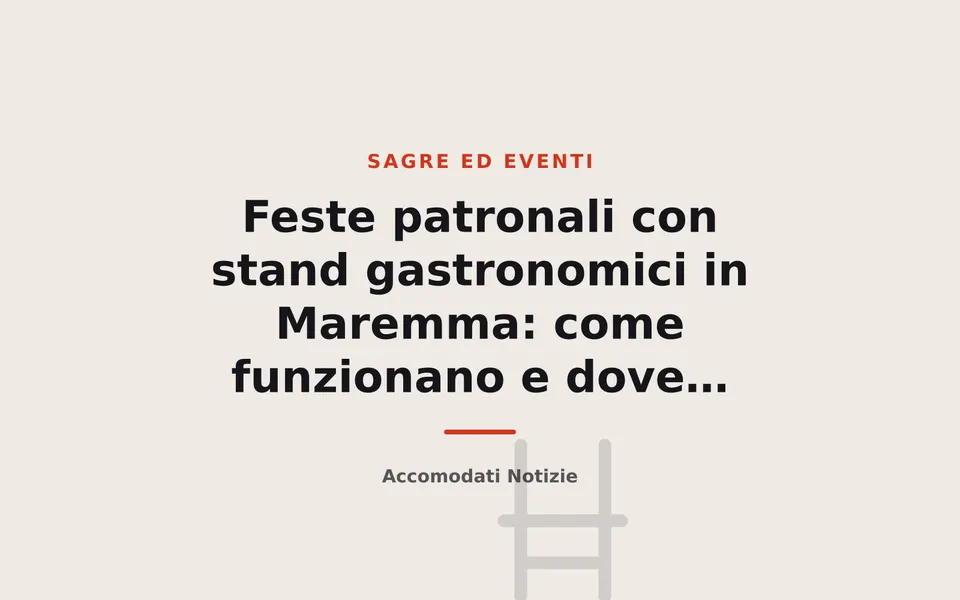 Feste patronali con stand gastronomici in Maremma: come funzionano e dove trovarle