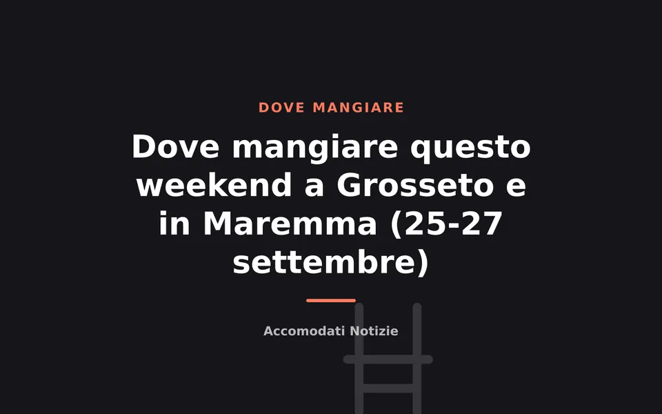 Dove mangiare questo weekend a Grosseto e in Maremma (25-27 settembre)