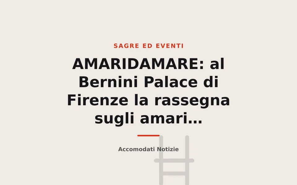 AMARIDAMARE: al Bernini Palace di Firenze la rassegna sugli amari artigianali