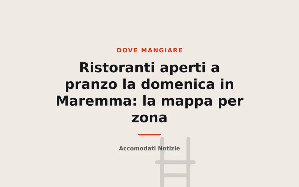 Ristoranti aperti a pranzo la domenica in Maremma: la mappa per zona