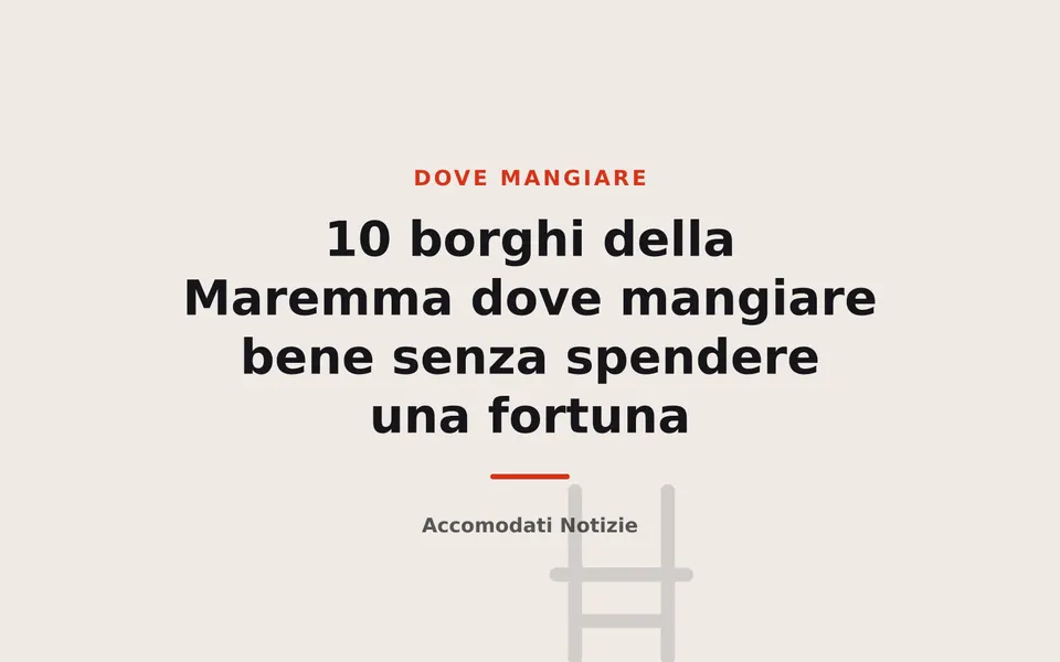10 borghi della Maremma dove mangiare bene senza spendere una fortuna