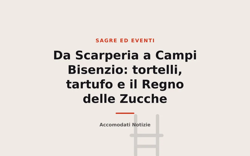 Da Scarperia a Campi Bisenzio: tortelli, tartufo e il Regno delle Zucche