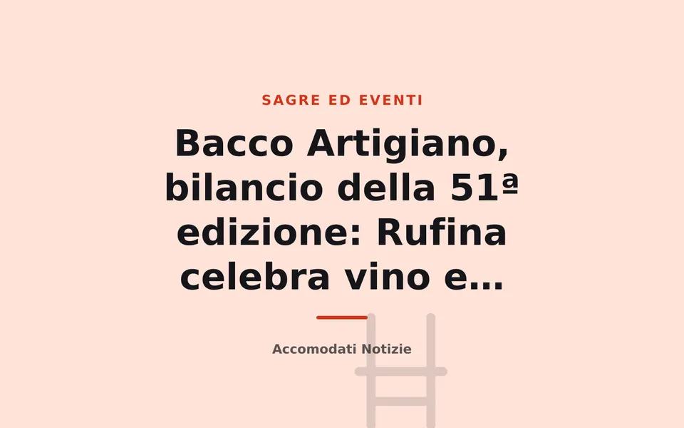 Bacco Artigiano, bilancio della 51ª edizione: Rufina celebra vino e comunità